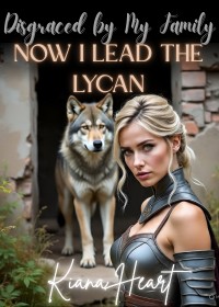 Disgraced by My Family. Now I Lead the Lycan