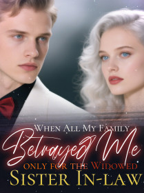 When All My Family Betrayed Me only for the Widowed Sister In-law