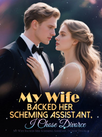 My Wife Backed Her Scheming Assistant, I Chose Divorce