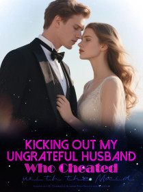 Kicking out My Ungrateful Husband Who Cheated with the Maid