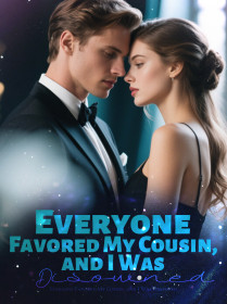 Everyone Favored My Cousin, and I Was Disowned