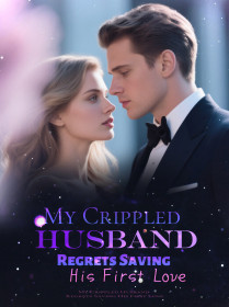 My Crippled Husband Regrets Saving His First Love