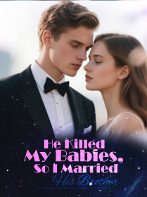 He Killed My Babies, So I Married His Brother