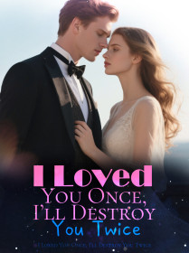 I Loved You Once, I’ll Destroy You Twice