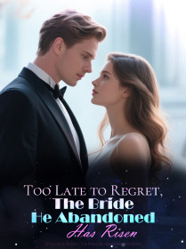 Too Late to Regret, The Bride He Abandoned Has Risen