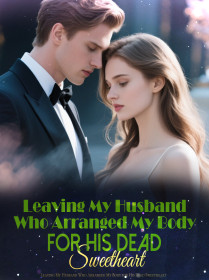 Leaving My Husband Who Arranged My Body for His Dead Sweetheart