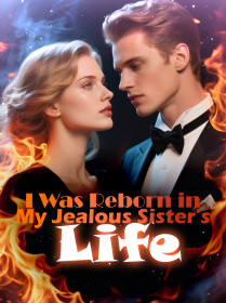 I Was Reborn in My Jealous Sister's Life