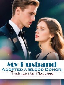 My Husband Adopted a Blood Donor, Their Lusts Matched