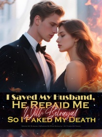I Saved My Husband, He Repaid Me With Betrayal—So I Faked My Death