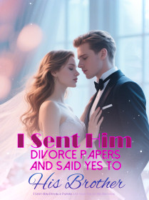 I Sent Him Divorce Papers and Said Yes to His Brother