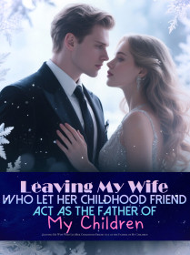 Leaving My Wife Who Let Her Childhood Friend Act as the Father of My Children