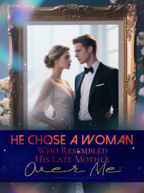 He Chose a Woman Who Resembled His Late Mother Over Me