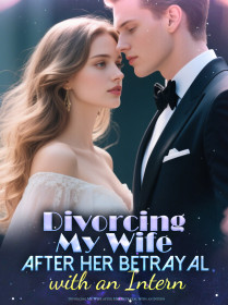 Divorcing My Wife after Her Betrayal with an Intern