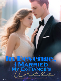 In Revenge, I Married My Ex-Fiancé’s Uncle