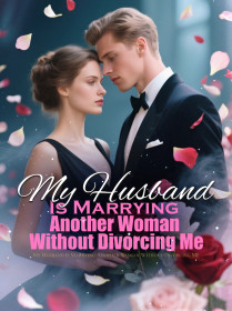 My Husband Is Marrying Another Woman Without Divorcing Me