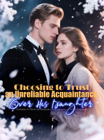 Choosing to Trust an Unreliable Acquaintance, Over His Daughter