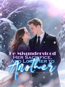 He Misunderstood Her Sacrifice, And Lost Her to Another