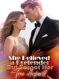 She Believed a Pretender, But Forgot Her True Husband