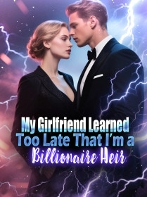 My Girlfriend Learned Too Late That I’m a Billionaire Heir
