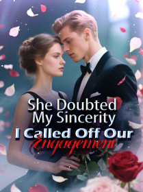 She Doubted My Sincerity, I Called Off Our Engagement