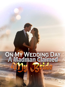 On My Wedding Day, A Madman Claimed My Bride