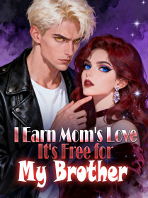 I Earn Mom's Love, It's Free for My Brother