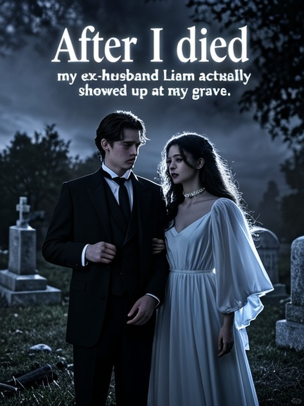 After I died, my ex-husband Liam actually showed up at my grave.