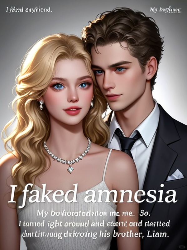 I faked amnesia. My boyfriend, Alex, cheated on me. So, I turned right around and started dating his brother, Liam.