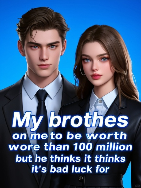 My brother depends on me to be worth more than 100 million, but he thinks it's bad luck for me to collect pets 'corpses
