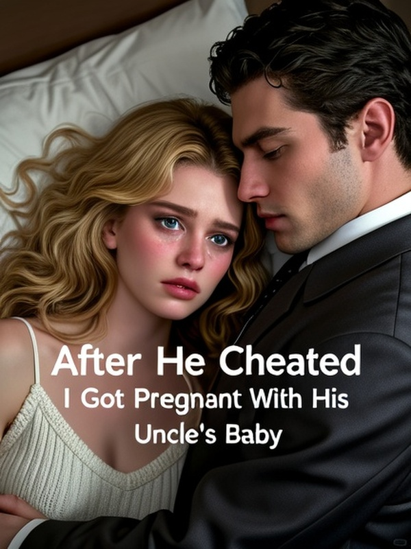 After He Cheated, I Got Pregnant With His Uncle's Baby