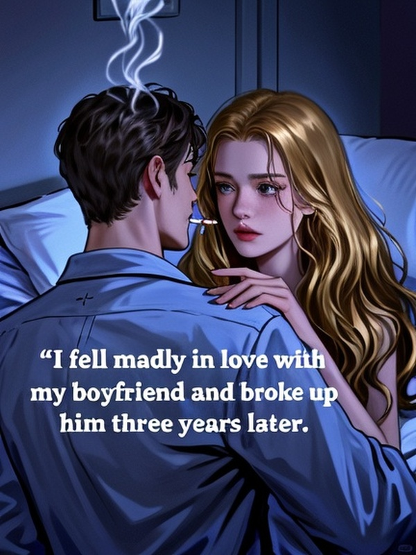 I fell madly in love with my boyfriend and broke up with him three years later.