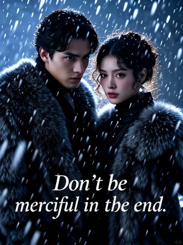 Don't be merciful in the end.
