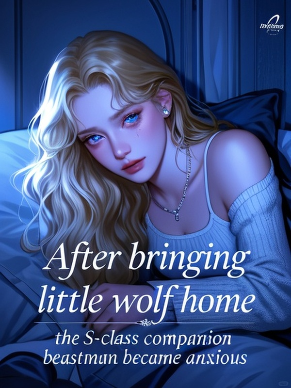 After bringing little wolf home, the S-class companion beastman became anxious