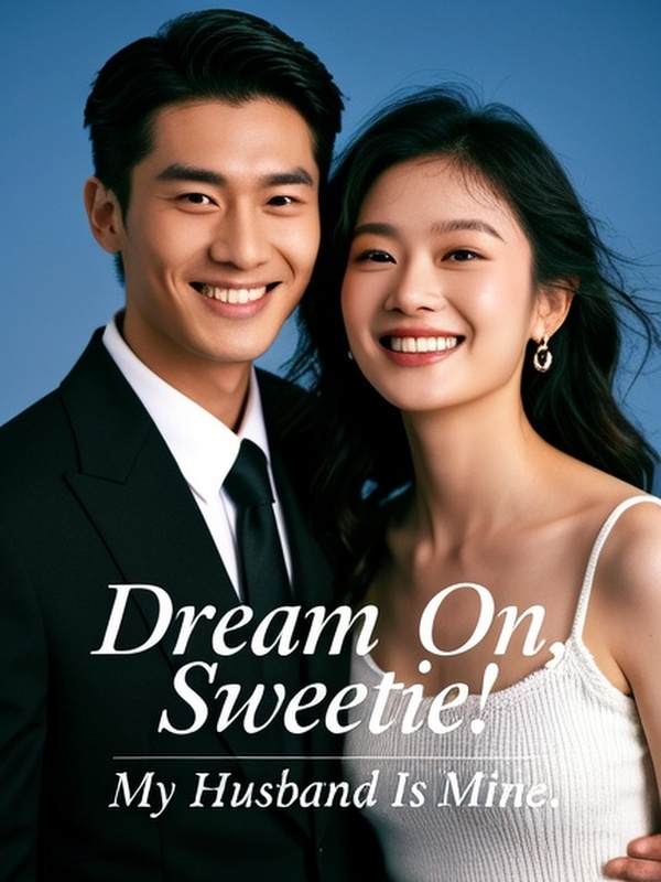 Dream On, Sweetie! My Husband Is Mine.