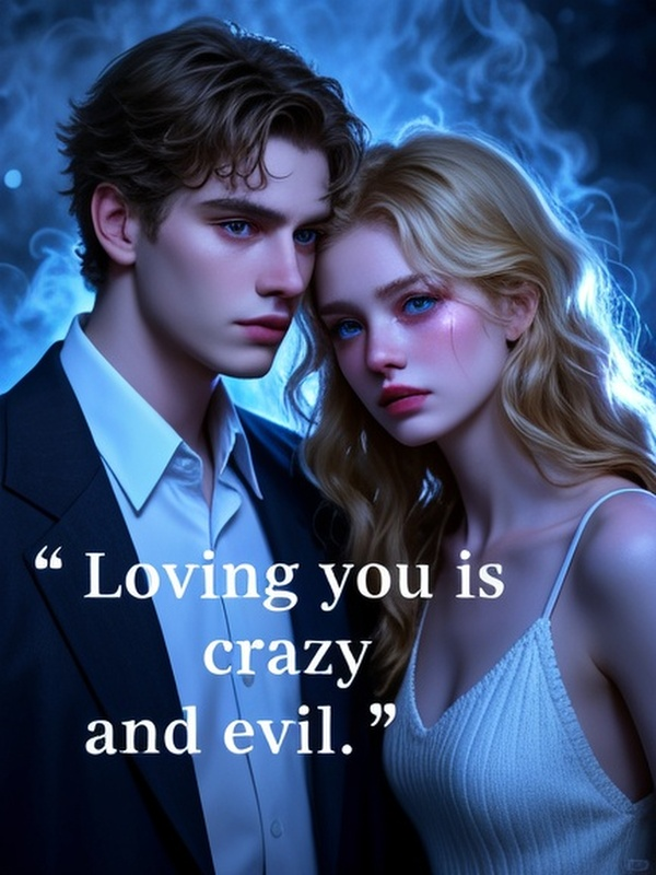 Loving you is crazy and evil.