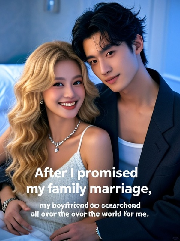 After I promised my family marriage, my boyfriend searched all over the world for me