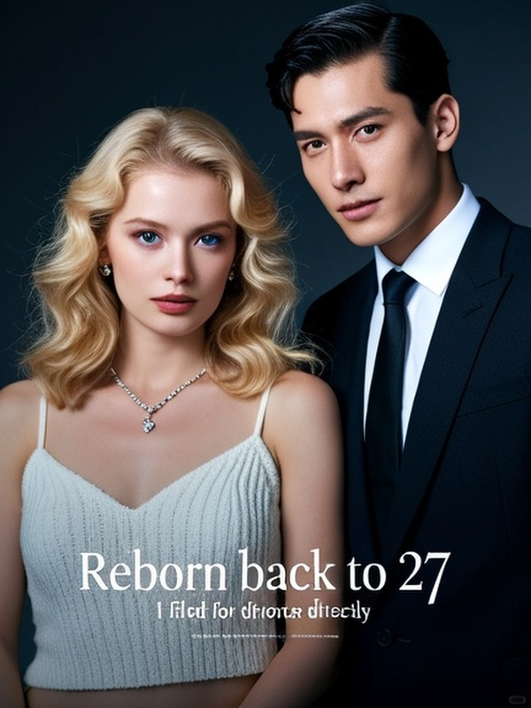 Reborn back to 27, I filed for divorce directly