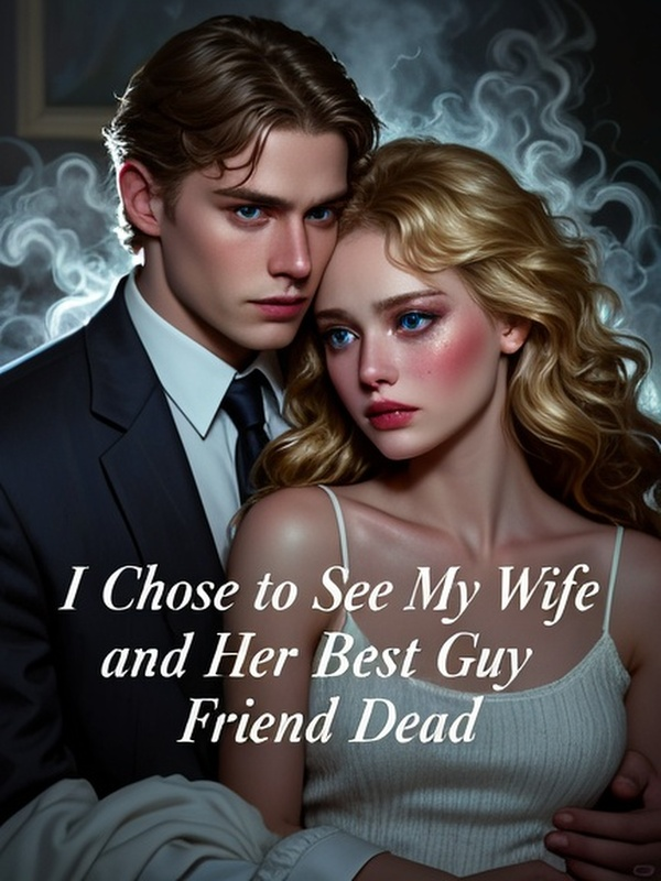 I Chose to See My Wife and Her Best Guy Friend Dead