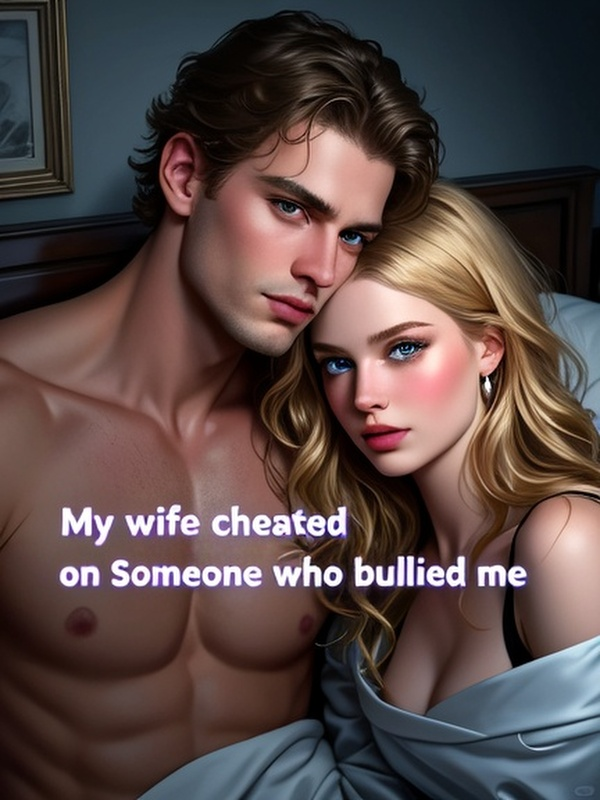 My wife cheated on someone who bullied me