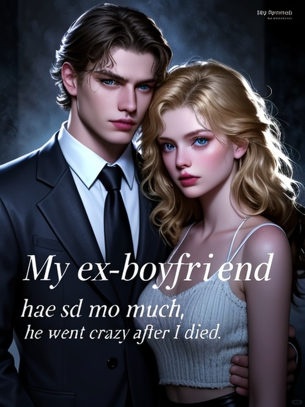 My ex-boyfriend hated me so much, he went crazy after I died.
