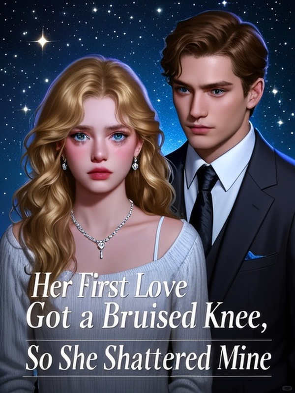 Her First Love Got a Bruised Knee, So She Shattered Mine