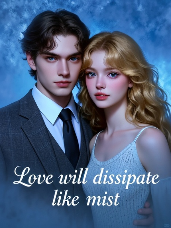 Love will dissipate like mist