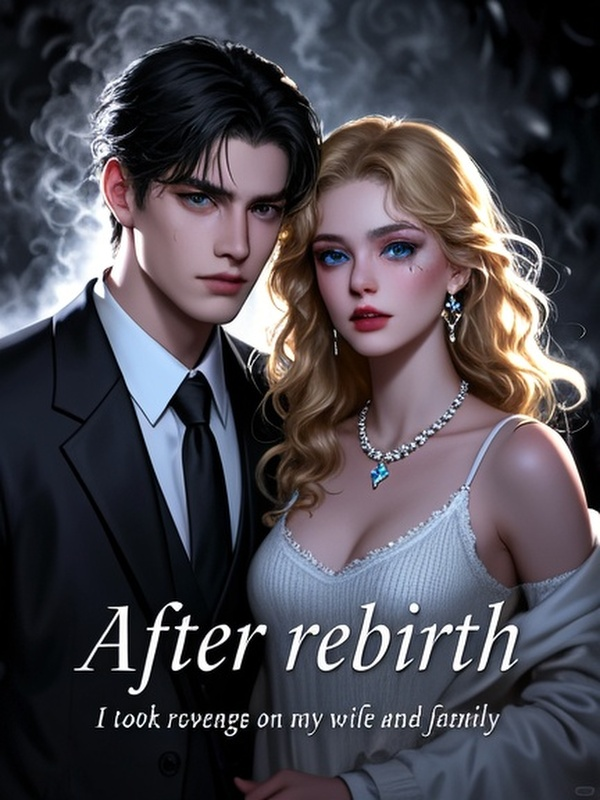 After rebirth, I took revenge on my wife and family