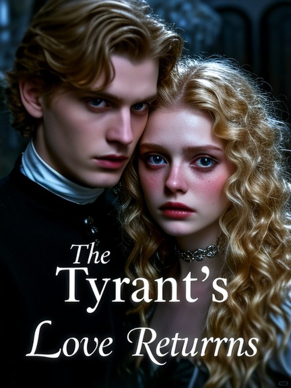 The Tyrant's Lost Love Returns