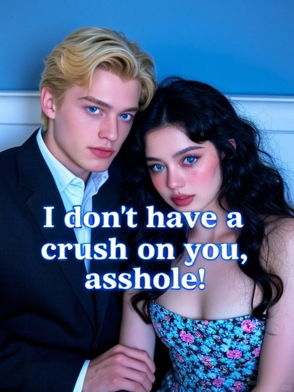 I don't have a crush on you, asshole!