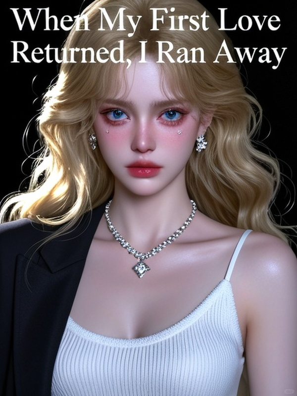 When My First Love Returned, I Ran Away