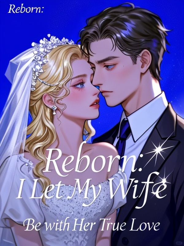 Reborn: I Let My Wife Be with Her True Love