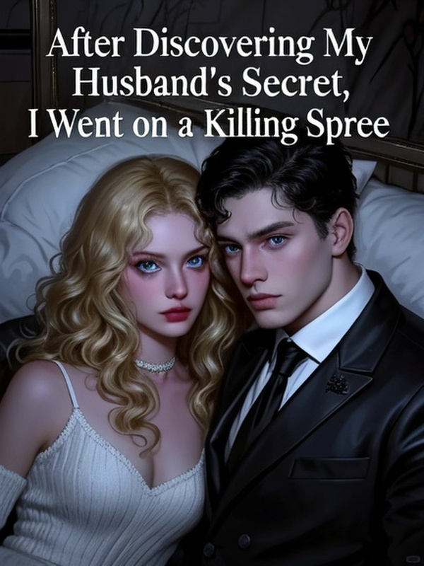 After Discovering My Husband's Secret, I Went on a Killing Spree
