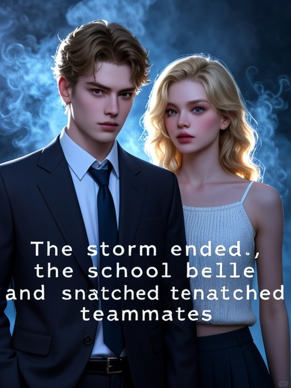 The storm ended, the school belle and I snatched teammates