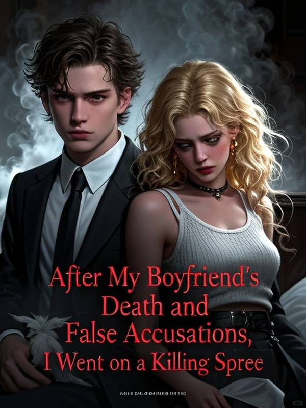 After My Boyfriend's Death and False Accusations, I Went on a Killing Spree
